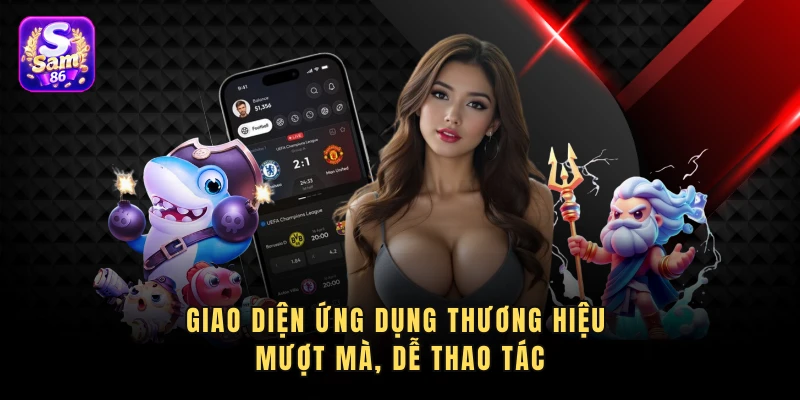 Giao diện ứng dụng thương hiệu mượt mà, dễ thao tác